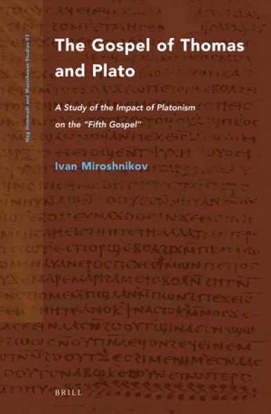 MIROSHNIKOV I. THE GOSPEL OF THOMAS AND PLATO: A STUDY OF THE IMPACT OF PLATONISM ON THE “FIFTH GOSPEL”